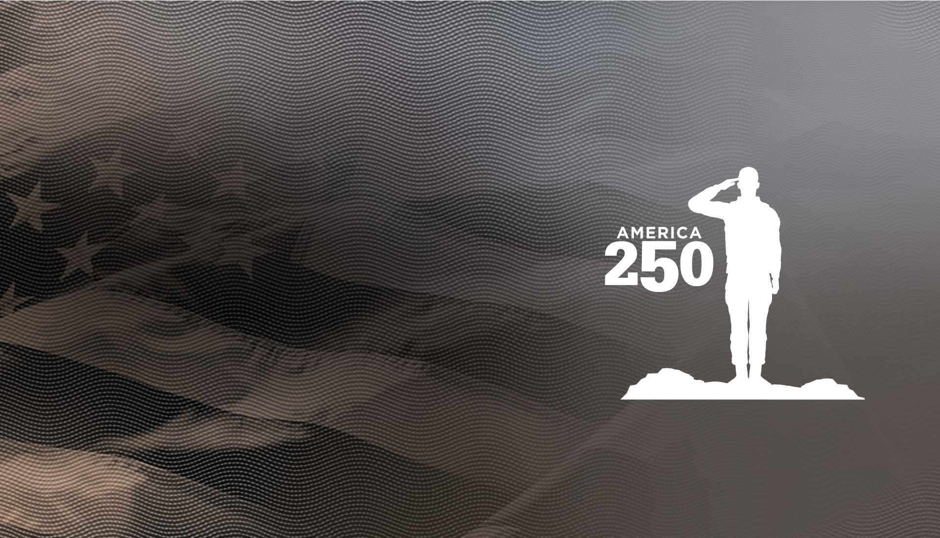 Gray muted flag background with the silhouette of a service member saluting and America 250 written on the side of the graphic.