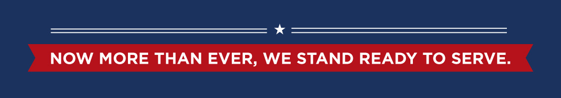 Now more than ever, we stand ready to serve.