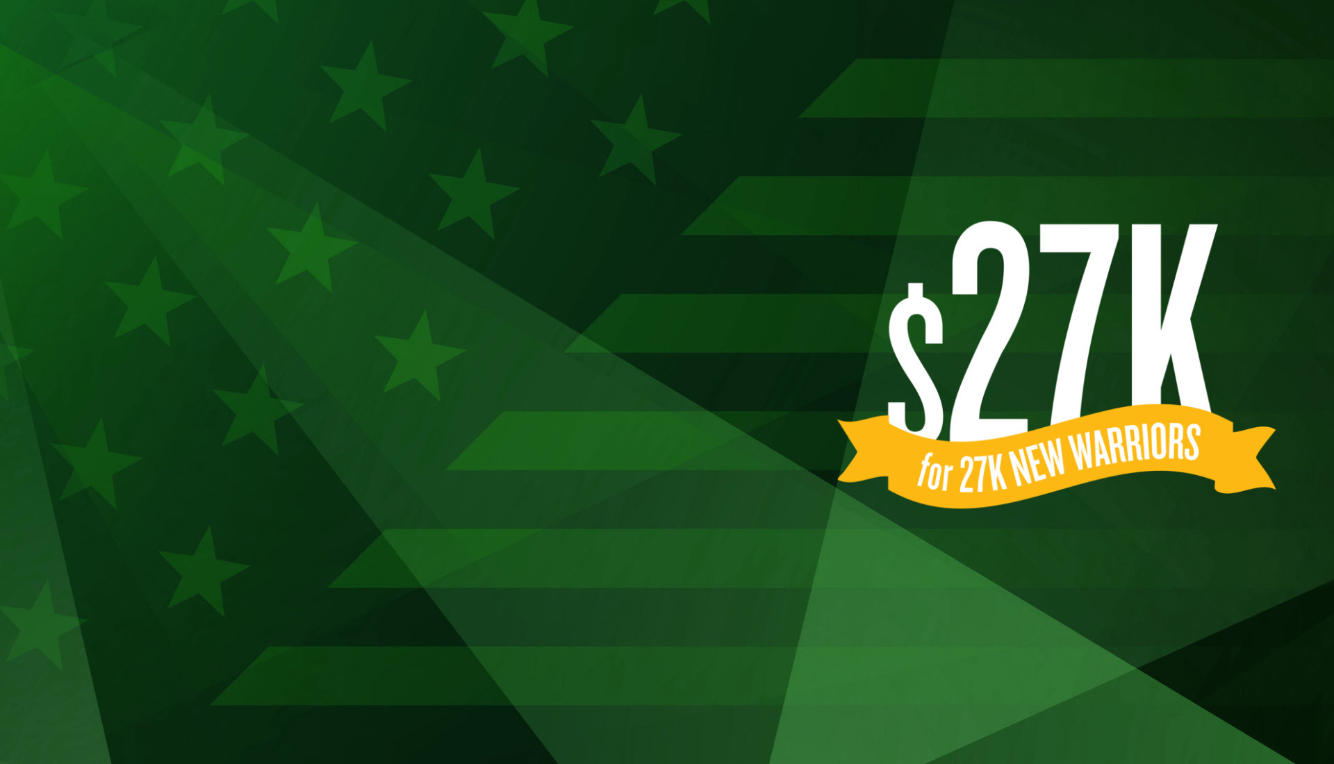 $27,000 dollars for 27,000 new warriors is written in white text. Behind the text, there is a green background with the American flag.